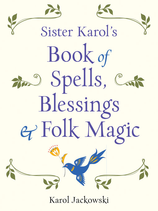 Title details for Sister Karol's Book of Spells, Blessings & Folk Magic by Karol Jackowski - Available